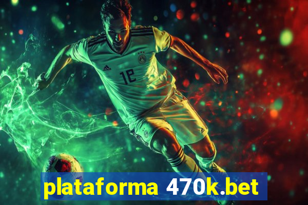 plataforma 470k.bet