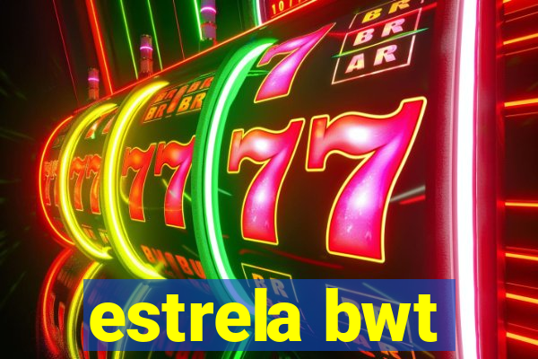 estrela bwt