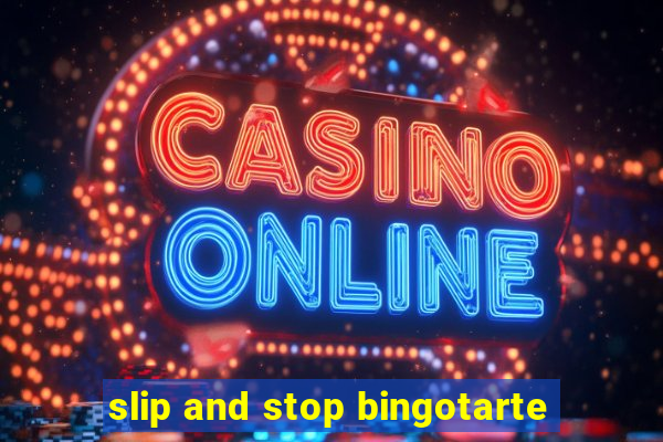 slip and stop bingotarte