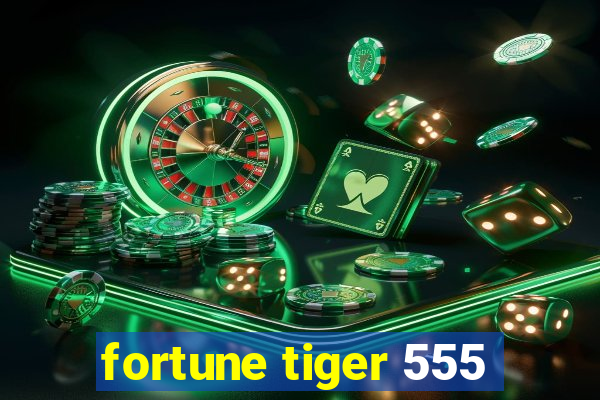 fortune tiger 555