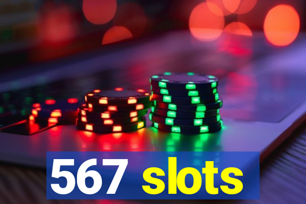 567 slots