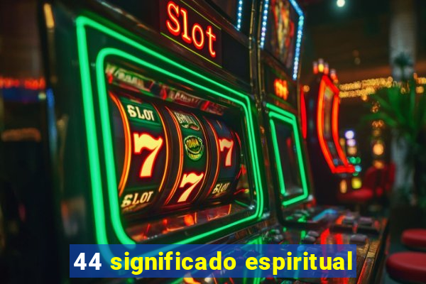 44 significado espiritual