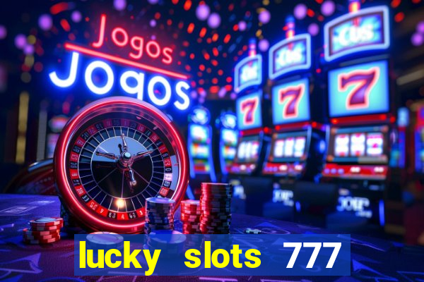 lucky slots 777 cassino online