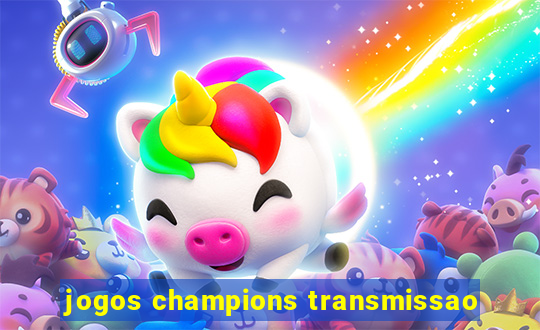 jogos champions transmissao