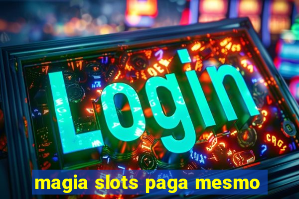 magia slots paga mesmo