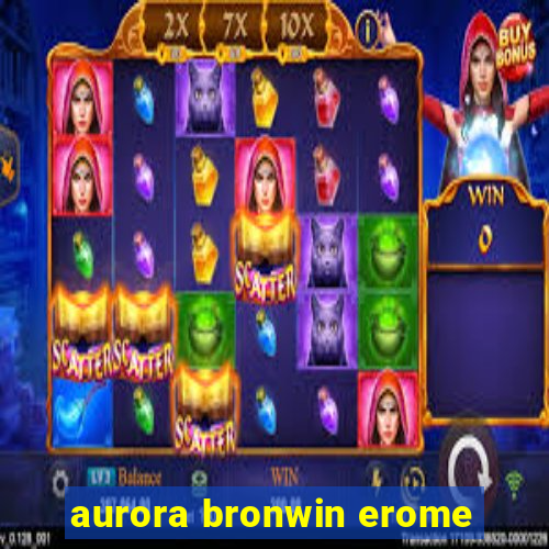 aurora bronwin erome