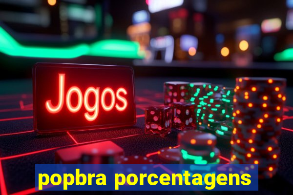 popbra porcentagens