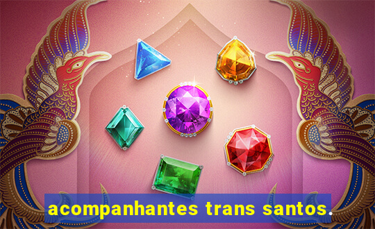 acompanhantes trans santos.