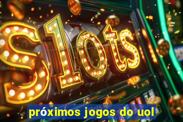 próximos jogos do uol