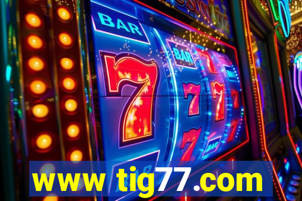 www tig77.com