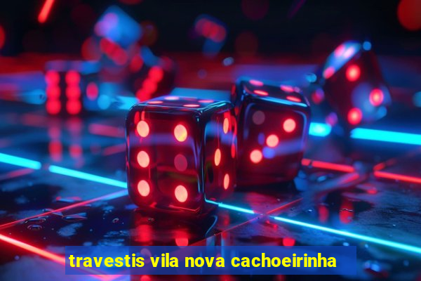 travestis vila nova cachoeirinha