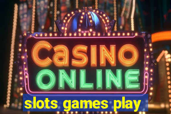 slots games play