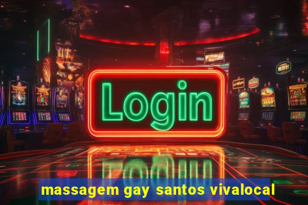 massagem gay santos vivalocal