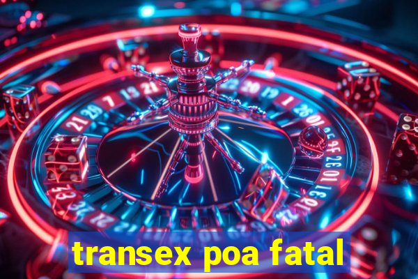 transex poa fatal