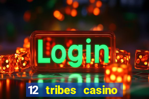 12 tribes casino and hotel