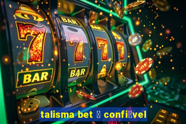 talisma bet 茅 confi谩vel