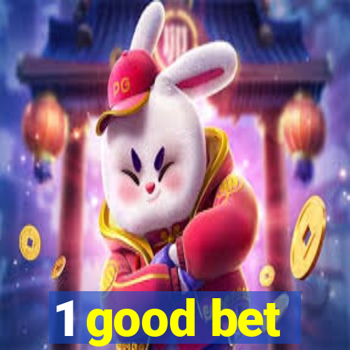 1 good bet