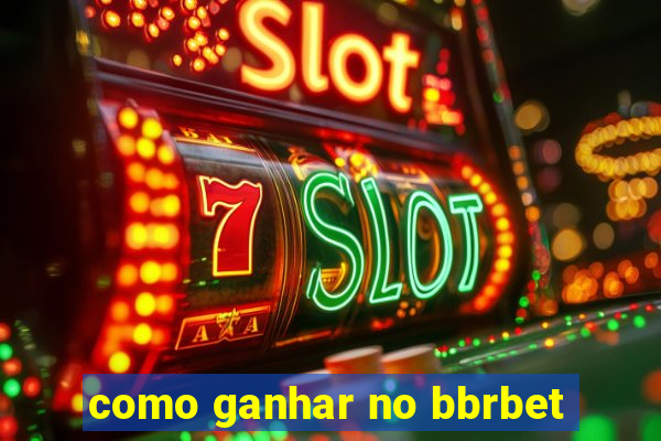 como ganhar no bbrbet