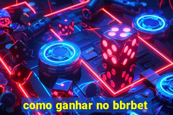 como ganhar no bbrbet