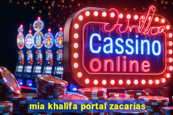 mia khalifa portal zacarias