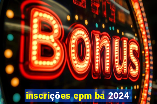 inscrições cpm ba 2024