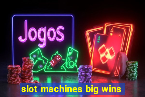 slot machines big wins