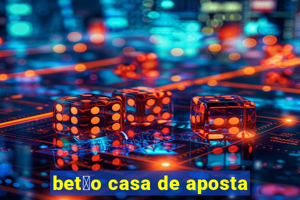 bet茫o casa de aposta