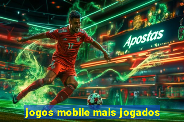 jogos mobile mais jogados