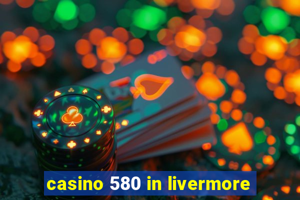 casino 580 in livermore