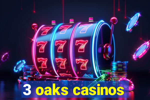 3 oaks casinos