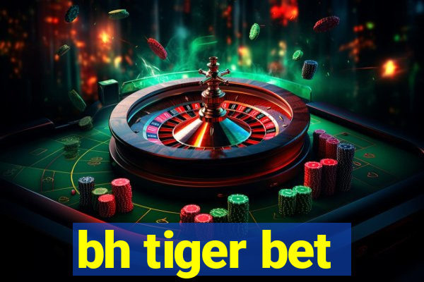 bh tiger bet