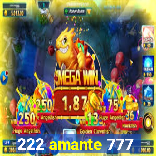 222 amante 777