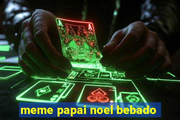 meme papai noel bebado