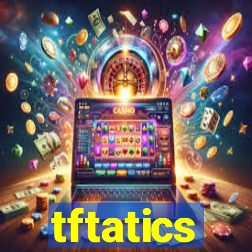 tftatics