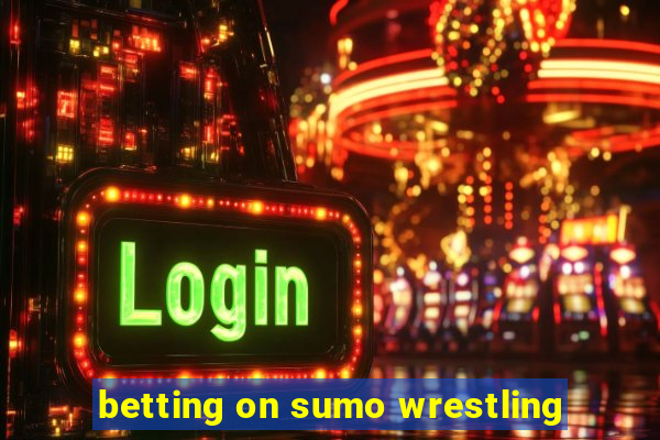 betting on sumo wrestling