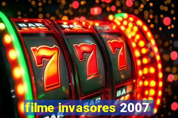 filme invasores 2007