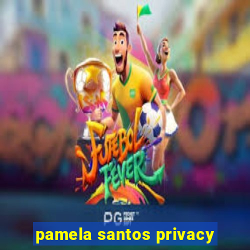 pamela santos privacy