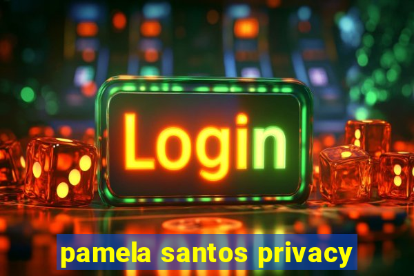 pamela santos privacy