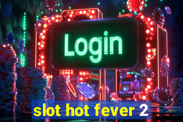 slot hot fever 2