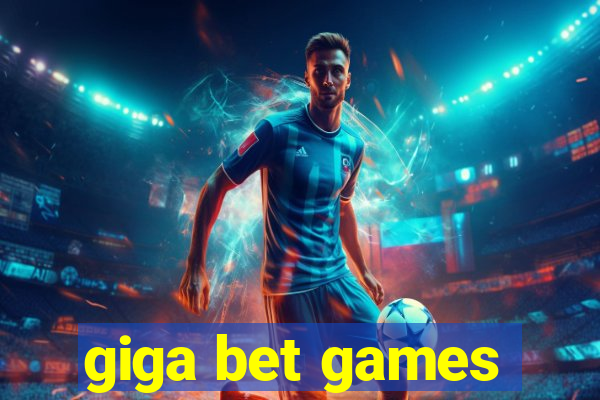 giga bet games