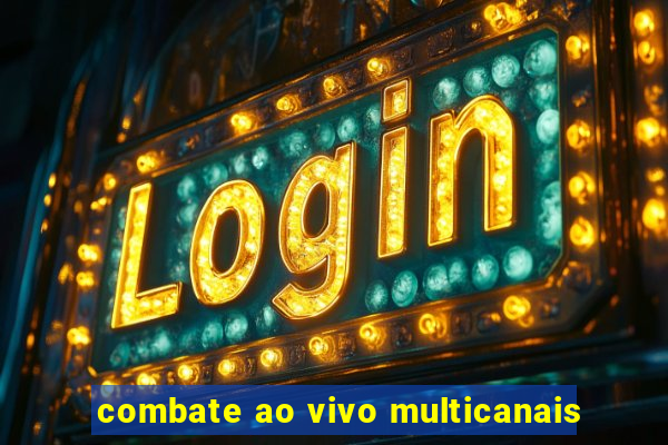 combate ao vivo multicanais