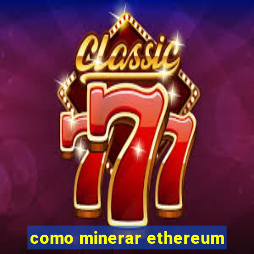 como minerar ethereum