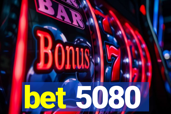 bet 5080