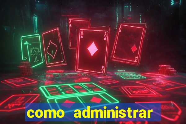 como administrar minha empresa