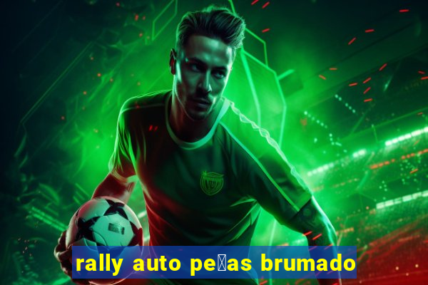 rally auto pe莽as brumado