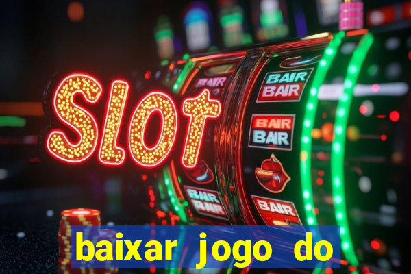 baixar jogo do tigrinho bet