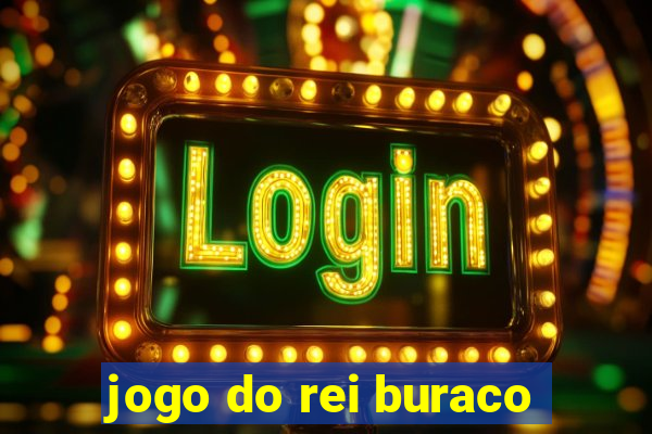 jogo do rei buraco