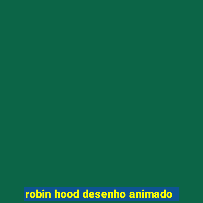 robin hood desenho animado