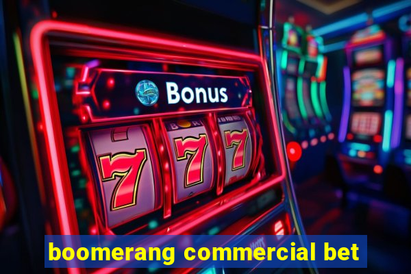 boomerang commercial bet