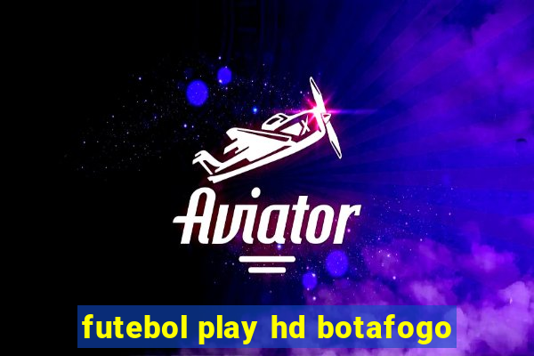 futebol play hd botafogo